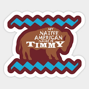 My Native American Name is Timmy Sticker